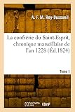  La confrérie du Saint-Esprit, chronique marseillaise de l\'an 1228 (Éd.1824)