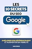  Les 10 Secrets du SEO Google: Améliorer son Référencement Naturel et Augmenter sa Visibilité Durablement  Livre sur le Référencement Naturel des ... Marketing Digital  Visibilité Site Internet