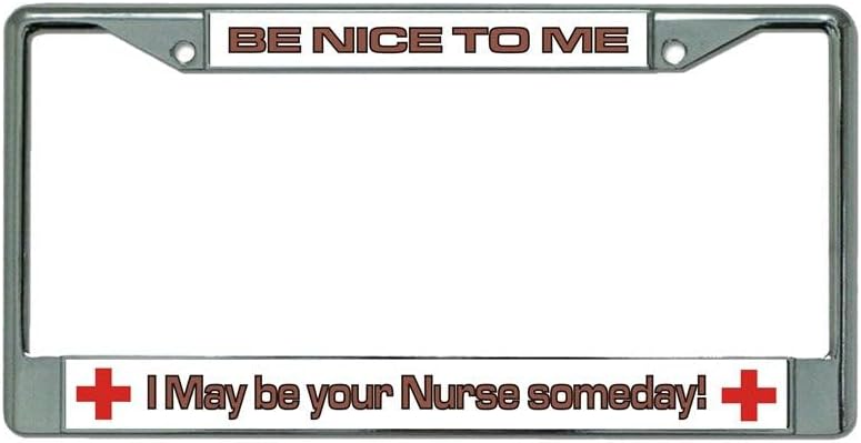 Be Nice to Your Nurse Chrome License Plate Frame