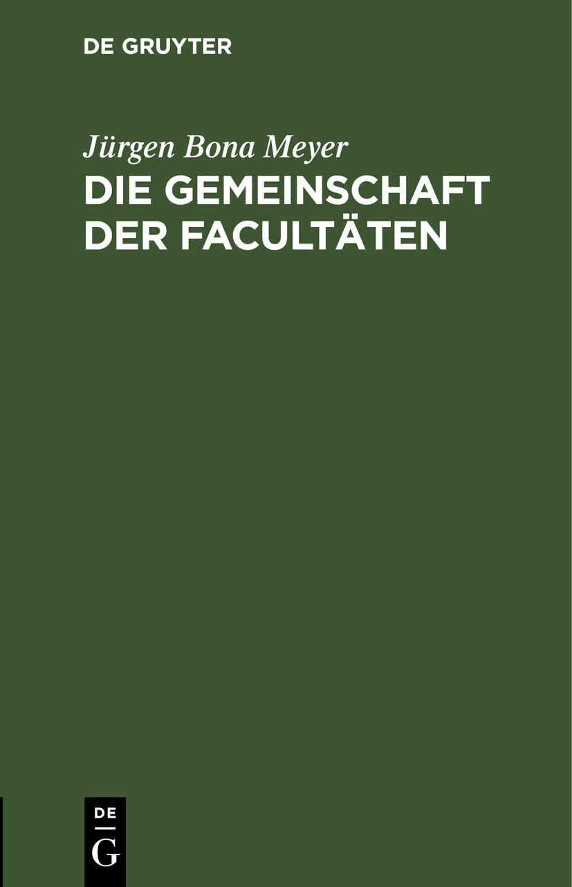Die Gemeinschaft der Facultäten: Rede zum Eintritt in die philosophische Facultät der Rheinischen Friedrich-Wilhelms-Universität gehalten am 9. Januar