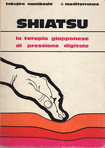 Shiatsu. La terapia giapponese di pressione digitale.