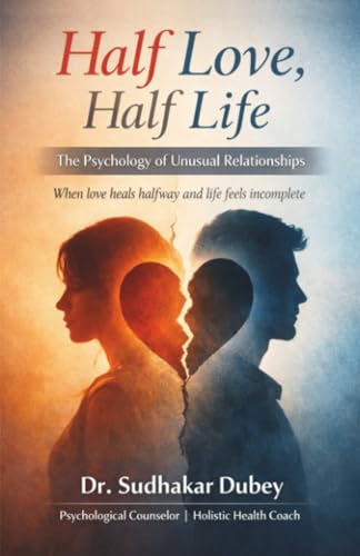 आधा प्यार, आधा जीवन: The Psychology of Unusual Relationships When love heals halfway and life feels incomplete