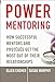 Power Mentoring: How Successful Mentors and Proteges Get the Most Out of Their Relationships