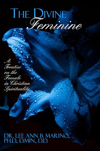 The Divine Feminine: A Treatise On The Female In Christian Spirituality