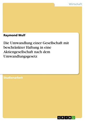 Die Umwandlung einer Gesellschaft mit beschränkter Haftung in eine Aktiengesellschaft nach dem Umwandlungsgesetz (German Edition)