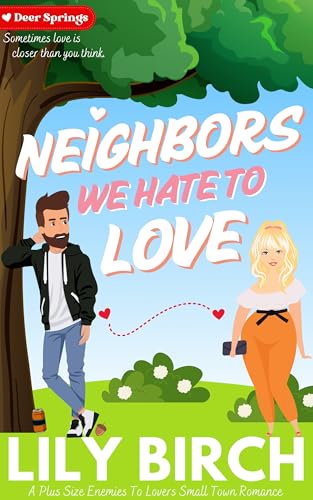 Neighbors We Hate To Love: A Plus Size Enemies To Lovers Small Town Romance (Deer Springs Series Book 3)