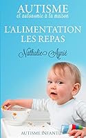 L'Alimentation, Les Repas: Autisme Et Autonomie � La Maison 150774949X Book Cover