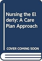 Nursing the Elderly: A Care Plan Approach 039754670X Book Cover
