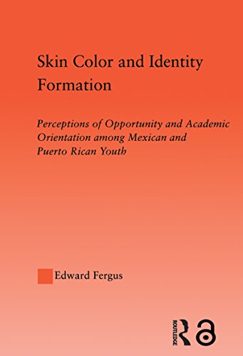 Skin Color and Identity Formation: Perception of Opportunity and Academic Orientation Among Mexican and Puerto Rican Youth (Latino Communities: Emerging ... Cultural and Legal Issues) (English Edition)