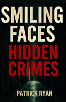 Paperback Smiling Faces Hidden Crimes: Unmasking Evil: The Real Stories Behind the Charm, the Smiles, and the Bloodshed Book