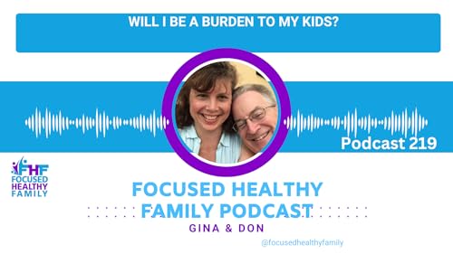 #219 Will I be a burden to my kids?