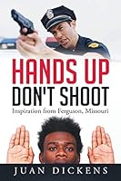 Hands Up Don't Shoot: Inspiration from Ferguson, Missouri 1503594939 Book Cover