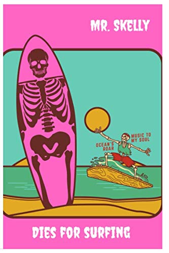 Mr. Skelly Dies for Surfing: Funny Notebook with Mr. Skelly (6" x 9" , 120 pages)