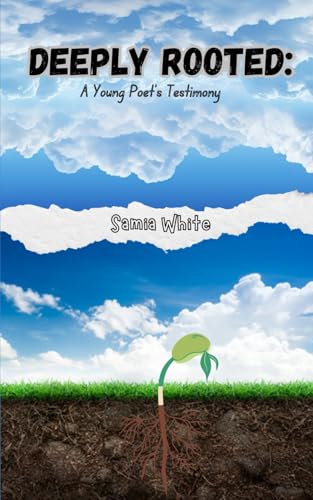 Deeply Rooted: A Young Poet's Testimony