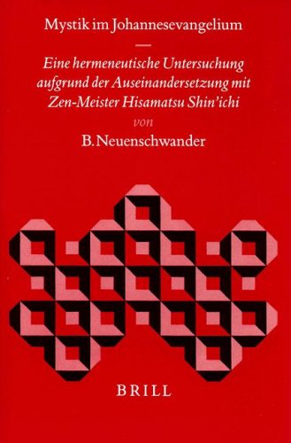 Mystik Im Johannesevangelium: Eine Hermeneutische Untersuchung Aufgrund Der Auseinandersetzung Mit Zen-Meister Hisamatsu Shin'Ichi (Biblical Interpretation Series)
