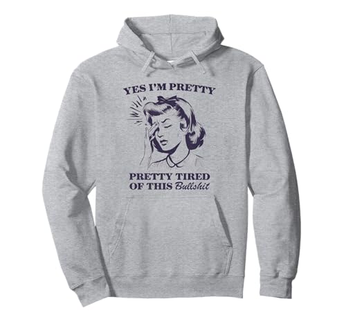 Yes, I'm Pretty Pretty Tired Of This Bullshit Funny Sweat à Capuche