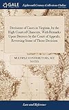 Decisions of Cases in Virginia, by the High Court of Chancery, With Remarks Upon Decrees by the Court of Appeals, Reversing Some of Those Decision