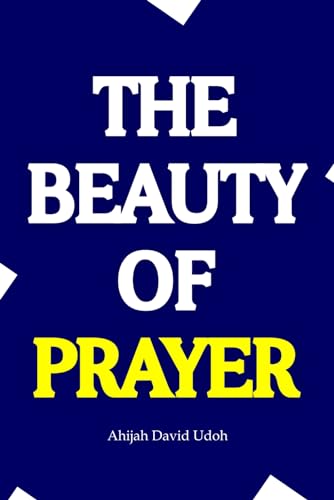 The Beauty of Prayer: Discovering the Transformative Power of a