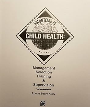 Volunteers in Child Health: Management, Selection, Training & Supervision