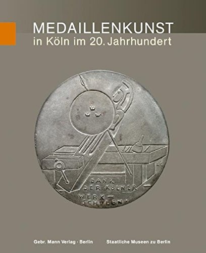 Die Kunstmedaille der Gegenwart in Deutschland: Medaillenkunst in Köln im 20. Jahrhundert. Von Ludw Die Kunstmedaille der Gegenwart in Deutschland: Medaillenkunst in Köln im 20. Jahrhundert. Von Ludw
