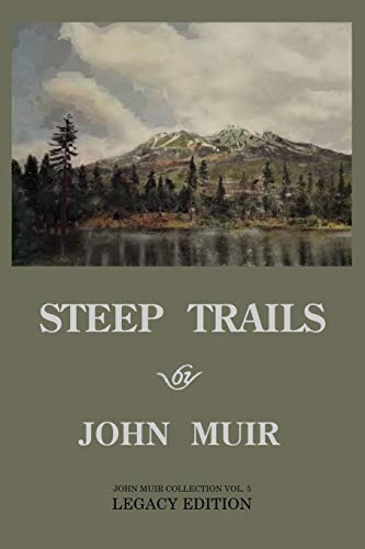 Steep Trails - Legacy Edition: Explorations Of Washington, Oregon, Nevada, And Utah In The Rockies And Pacific Northwest Cascades (The Doublebit John Muir Collection)