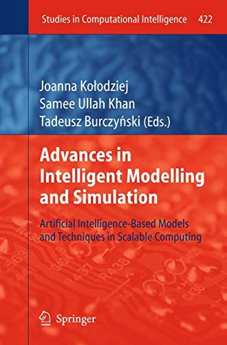 Advances in Intelligent Modelling and Simulation: Artificial Intelligence-Based Models and Techniques in Scalable Computing: 422 (Studies in Computational Intelligence) view 2