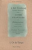  L\' Art Erotique (Voluptés Sensuelles). Livres - Gravures - Photographies obscènes, vraiment artistiques. Produits Excitants - Appareils érotiques - Sécurité.