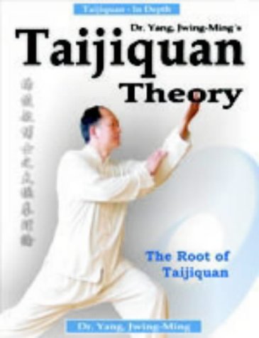 Taijiquan Theory of Dr. Yang, Jwing-Ming: The Root of Taijiquan