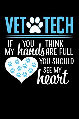 Vet Tech If you think my hands are full you should see my heart: Cute Lined Notebook