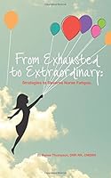 From Exhausted to Extraordinary:: Strategies to Reverse Nurse Fatigue. 1519792212 Book Cover
