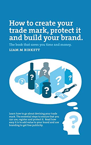 How to Create a Trade Mark, Protect it and Build