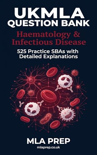 MLA Prep UKMLA Question Bank: Haematology & Infectious Disease — 525 Practice SBAs with Detailed Explanations