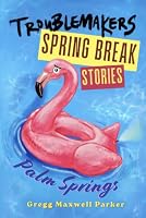 Troublemakers - Spring Break Stories: Palm Springs B0HMG57L79 Book Cover