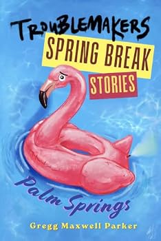 Troublemakers - Spring Break Stories: Palm Springs