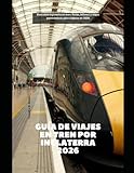 billetes de tren renfe precios  Guía de viajes en tren por Inglaterra 2026: Descubre Inglaterra en tren: Rutas, billetes y viajes panorámicos para viajeros en 2026 (Train Travel Guide)