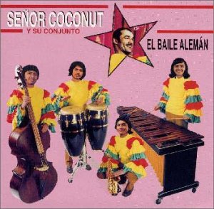 SEÑOR COCONUT Y SU CONJUNTO SEÑOR COCONUT AND HIS - El Baile Alemán - Disque CD