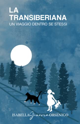 LA TRANSIBERIANA, UN VIAGGIO DENTRO SE STESSI: Da Mosca a Ulan Bator, Da Natasha a Vladimir