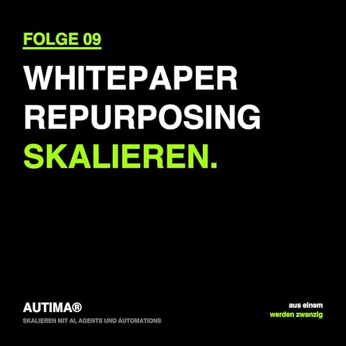 Folge 9: Skalieren mit AI, Agents und Automations: Whitepaper und Content-Repurposing