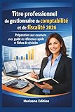  Titre professionnel de gestionnaire de comptabilité et de fiscalité 2026: Préparation aux examens avec guide de référence rapide et fiches de révision