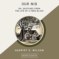 Our Nig; Or, Sketches from the Life of a Free Black (AmazonClassics Edition) Audiolibro Por Harriet E. Wilson arte de portada