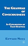 The Grammar of Consciousness: An Exploration of Tacit Knowing