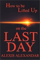 How to Be Lifted Up on the Last Day 0759700109 Book Cover