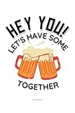  Hey you, let\'s have some beer together: 6x9 Beer Notebook for all, diary, jotting life events, a perfect gift