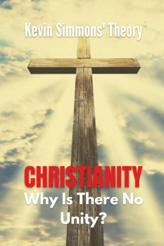CHRISTIANITY: Why Is There No Unity?