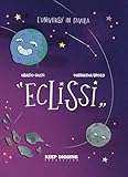 Eclissi. L'universo In Favola. Ediz. Illustrata - 2