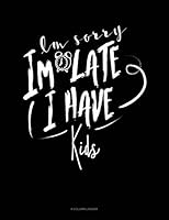 Im Sorry Im Late I Have Kids: 4 Column Ledger 1795334401 Book Cover