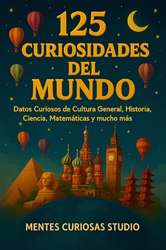 125 Curiosidades del Mundo: Datos Curiosos de Cultura General, Historia, Ciencia, Matemáticas y mucho más (Spanish Edition) - Studio, Mentes Curiosas 