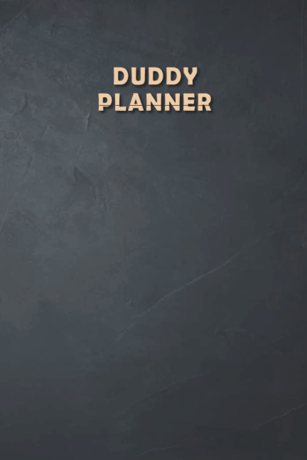 Duddy Planner: Weekly Undated Calendar Gift for Duddy, 6"x9", Soft Cover, Daily Gratitude Journal, To Do List, Habits Tracker, Personal Notes and Quote of the Week