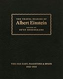 The Travel Diaries of Albert Einstein: The Far East, Palestine, and Spain, 1922 - 1923