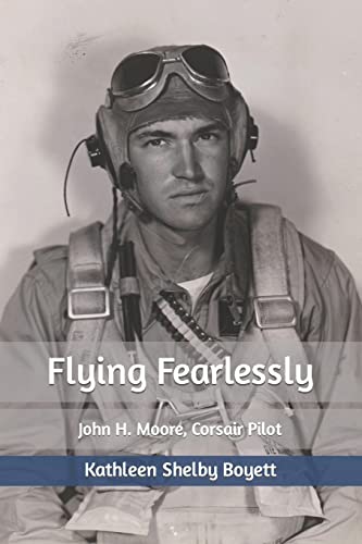Flying Fearlessly: John H. Moore, Corsair Pilot
